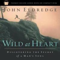 Wild at Heart: Discovering the Secret of a Man's Soul by John Eldredge - 2003-01-02