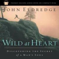 Wild at Heart: Discovering the Secret of a Man&#039;s Soul by John Eldredge - 2003-01-02