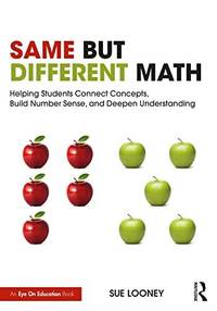 Same But Different Math: Helping Students Connect Concepts, Build Number Sense, and Deepen...