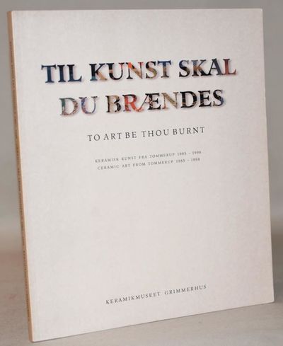 Til kunst skal du brændes.
