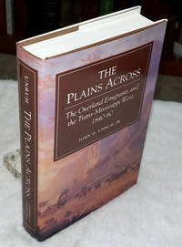 The Plains Across: The Overland Emigrants and the Trans-Mississippi West, 1840-60