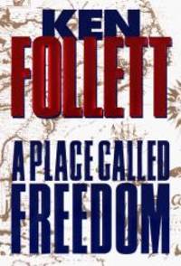 A Place Called Freedom by Ken Follett - 1995-08-03