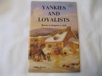 Yankies and Loyalists A Trip from Bytown to Kingston in February 1830 by Welch, Edwin (editor) - 1979