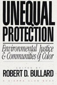 Unequal Protection : Environmental Justice and Communities of Color