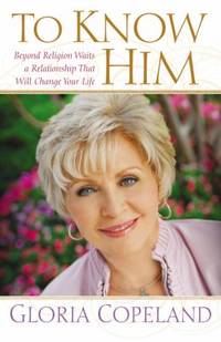To Know Him : Beyond Religion Waits a Relationship That Will Change Your Life