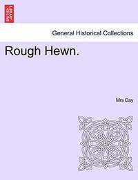 Rough Hewn.