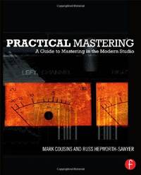 Practical Mastering: A Guide to Mastering in the Modern Studio