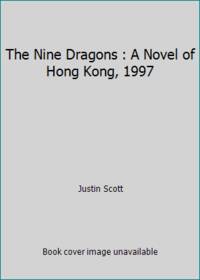 The Nine Dragons : A Novel of Hong Kong, 1997