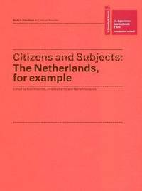 Citizens and Subjects : The Netherlands, for Example by Marlene Dumas; Lawrence Weiner - 2007