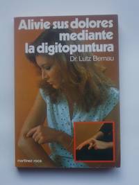 Alivie Sus Dolores Mediante La Digitopuntura by Lutz Bernau - 1979