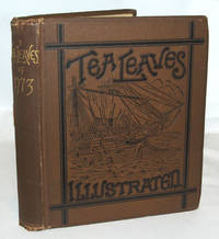 image of Tea Leaves: Being A Collection Of Letters And Documents Relating To The Shipment Of Tea To The American Colonies In The Year 1773, By The East Indian Tea Company