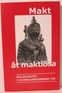 Makt åt maktlösa. Solidaritet i globaliseringens…