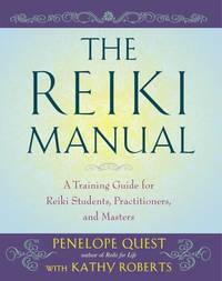 Reiki Manual: A Training Guide for Reiki Students, Practitioners, and Masters, The