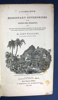 A NARRATIVE Of MISSIONARY ENTERPRISES In The SOUTH SEA ISLANDS; with Remarks Upon the Natural History of the Islands, Origin, Languages, Traditions, and Usages of the Inhabitants by Williams, John [1796 - 1839] - 1837