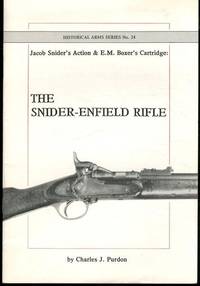 JACOB SNIDER'S ACTION & E.M. BOXER'S CARTRIDGE: THE SNIDER-ENFIELD RIFLE [HISTORICAL ARMS SERIES NO. 24]