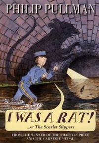 I Was a Rat!: Or, the scarlet slippers by Pullman, Philip