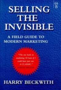 Selling the Invisible: A Field Guide to Modern Marketing by Harry Beckwith - 1999-01-09