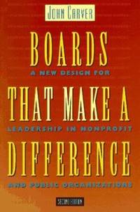 Boards That Make a Difference : A New Design for Leadership in Nonprofit and Public Organizations