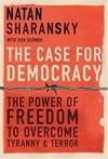 The Case for Democracy: The Power of Freedom to Overcome Tyranny and Terror