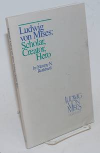image of Ludwig von Mises: Scholar, Creator, Hero