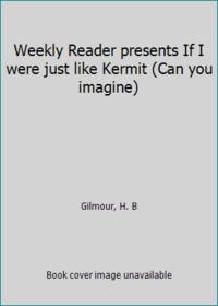 Weekly Reader presents If I were just like Kermit (Can you imagine)