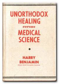 image of Unorthodox Healing Versus Medical Science A Book for Those Dissatisfied with Orthodox Medical Methods of Treatment