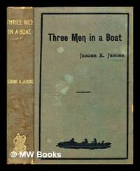 cover of Three men in a boat : (to say nothing of the dog) / by Jerome K. Jerome, author of Idle thoughts of an idle fellow, Stage land, etc ; illustrations by A. Frederics