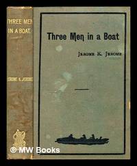 Three men in a boat : (to say nothing of the dog) / by Jerome K. Jerome, author of ""Idle thoughts of an idle fellow"", ""Stage land,"" etc ; illustrations by A. Frederics