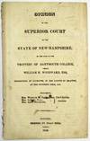 OPINION OF THE SUPERIOR COURT OF THE STATE OF NEW-HAMPSHIRE, IN THE CASE OF THE TRUSTEES OF DARTMOUTH COLLEGE, VERSUS WILLIAM H. WOODWARD, ESQ. PRONOUNCED AT PLYMOUTH, IN THE COUNTY OF GRAFTON, AT THE NOVEMBER TERM, 1817. PRESENT, HON. WILLIAM M. RICHARDSON, CHIEF-JUSTICE. HON. SAMUEL BELL, HON. LEVI WOODBURY, JUSTICES