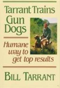 Tarrant Trains Gun Dogs : Humane Way to Get Top Results