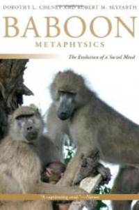 Baboon Metaphysics: The Evolution of a Social Mind by Dorothy L. Cheney - 2007-06-07