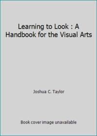 Learning to Look : A Handbook for the Visual Arts by Joshua C. Taylor - 1957