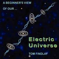 A Beginner&#039;s View of Our Electric Universe by Tom Findlay - 2013-04-04