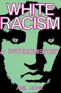 White Racism : A Psychohistory