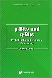 P-BITS AND Q-BITS: PROBABILISTIC AND QUANTUM COMPUTING