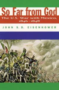 So Far from God : The U. S. War with Mexico, 1846-1848