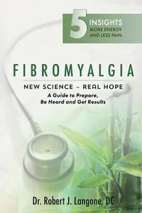 Fibromyalgia : A Guide to Prepare, Be Heard and Get Results