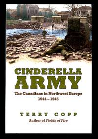 Cinderella Army: The Canadians in Northwest Europe, 1944-1945