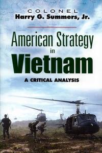 American Strategy in Vietnam. A Critical Analysis by Summers, Harry G. Colonel - 2007