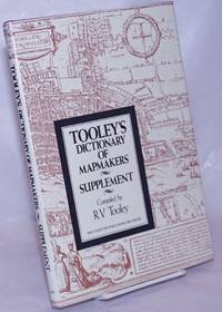 Tooley&#039;s Dictionary of Mapmakers: Supplement by Tooley, R.V., compiler - 1985