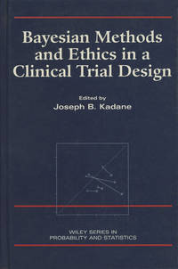 Bayesian Methods and Ethics in a Clinical Trial Design by Joseph B Kadane - First printing - 1996 - from Common Crow Books (SKU: s0008713)