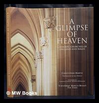 A glimpse of heaven : Catholic churches of England and Wales / Christopher Martin ; photographs...