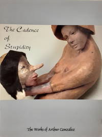 The Cadence of Stupidity: the works of Arthur Gonzalez