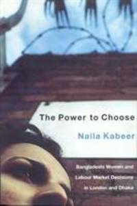 The Power to Choose : Bangladeshi Women and Labor Market Decisions in London and Dhaka