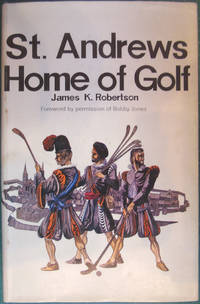 St. Andrews Home of Golf by James K Robertson - 1967