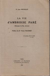 cover of La vie d'Ambroise Paré (Chirurgien du Roy, écrivan). Préface du Victor Pauchet