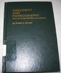 Obscenity and Pornography: The Law Under the First Amendment by Daniel S. Moretti - 1984