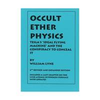 OCCULT ETHER PHYSICS: 4th Revised and Expanded Edition: Tesla's Ideal Flying Machine and the...
