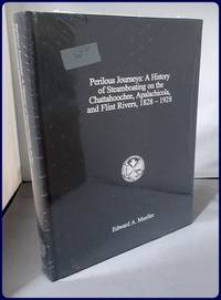 PERILOUS JOURNEYS: A HISTORY OF STEAMBOATING ON THE CHATTAHOOCHEE, APALACHICOLA, AND FLINT RIVERS, 1828-1928. by Edward A Mueller - First Edition Thus - 2000 - from Parnassus Book Service (SKU: 25103)