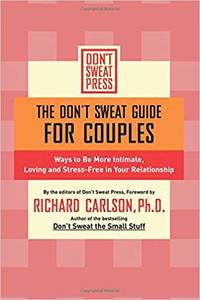 The Don't Sweat Guide for Couples: Ways to Be More Intimate, Loving and Stress-Free in Your...